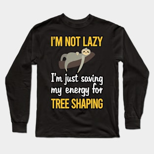 Saving Energy For Tree Shaping Arborsculpture Topiary Pooktre Long Sleeve T-Shirt